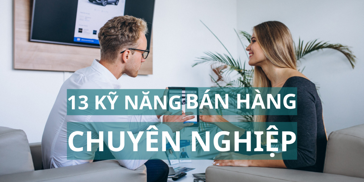 top 13 kỹ năng bán hàng chuyên nghiệp