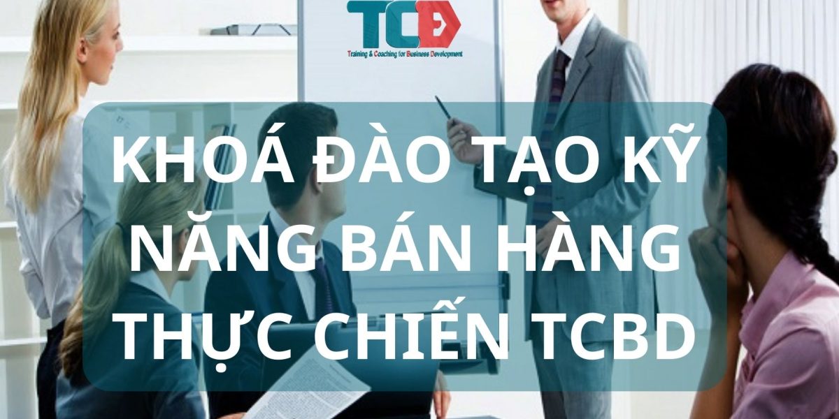 khoá đào tạo kỹ năng bán hàng thực chiến TCBD