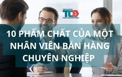 10 phẩm chất cần có của nhân viên bán hàng chuyên nghiệp