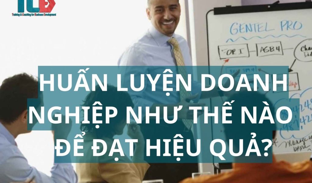 huấn luyện doanh nghiệp thế nào để hiệu quả