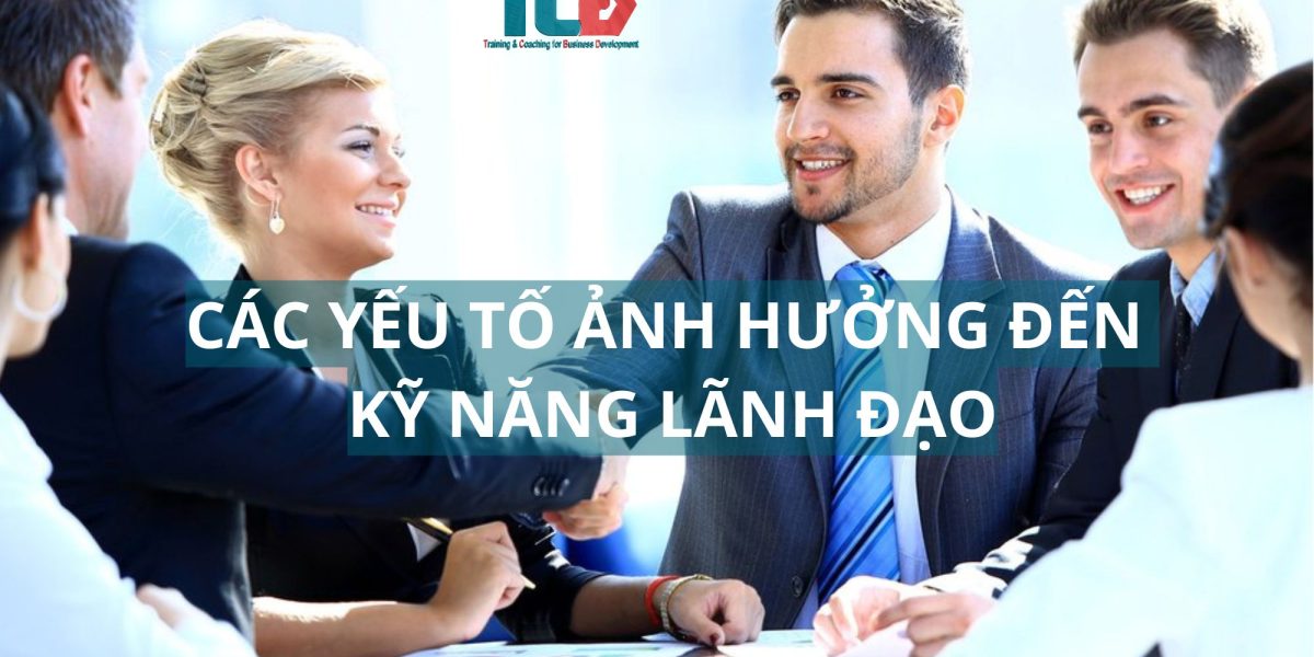 các yếu tố ảnh hưởng đến kỹ năng lãnh đạo