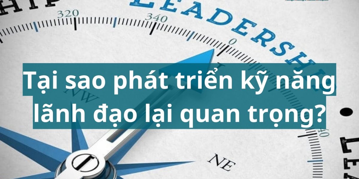 Tầm quan trọng phát triển kỹ năng lãnh đao 