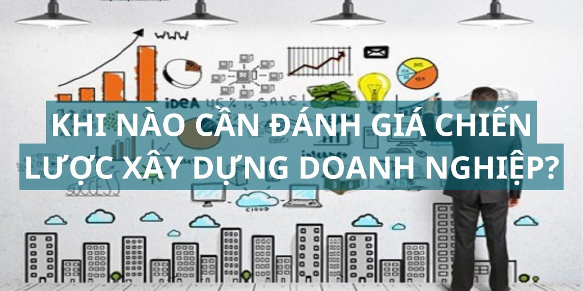 khi nào cần đánh giá chiến lược xây dựng doanh nghiệp?