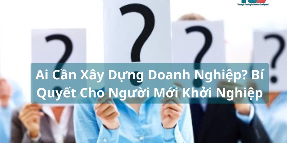 ai cần xây dựng doanh nghiệp? bí quyết cho người mới khởi nghiệp