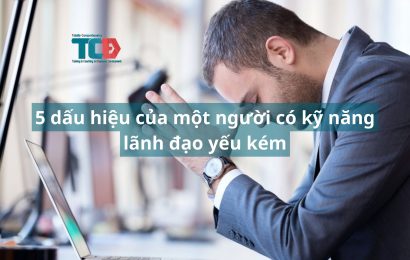 5 dấu hiệu của người có kỹ năng lãnh đaok kém