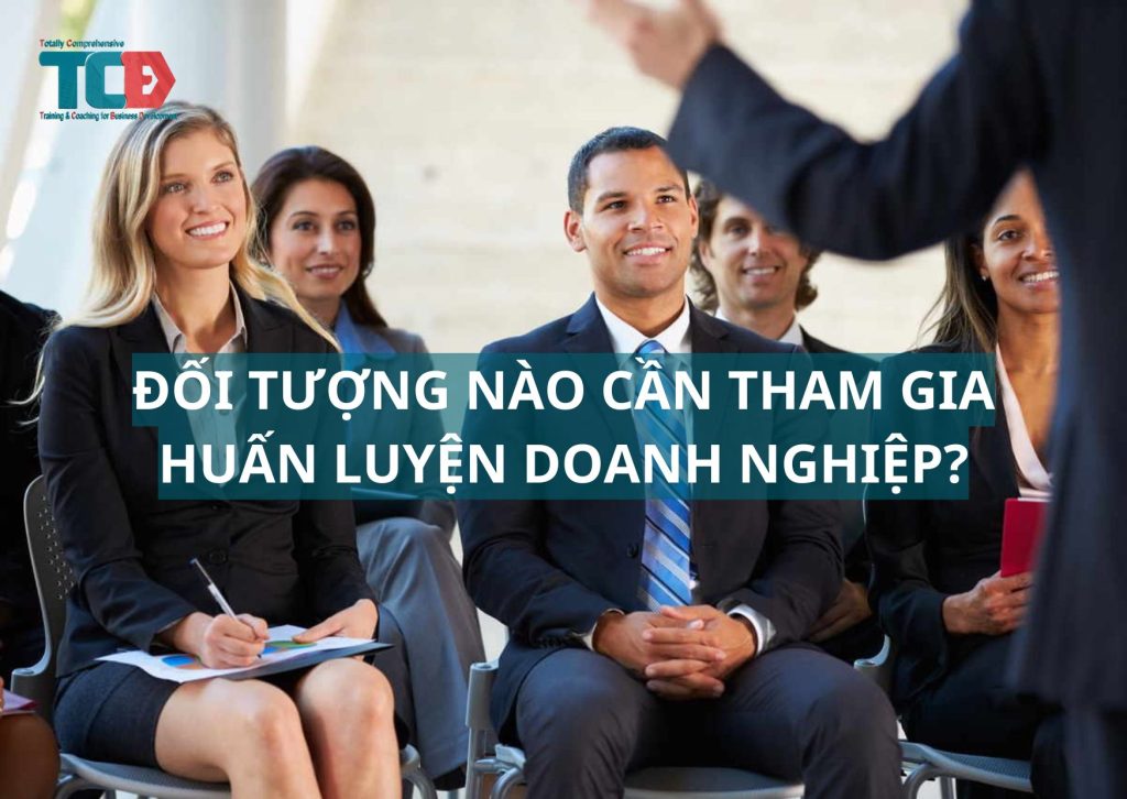 đối tượng nào cần tham gia huấn luyện doanh nghiệp