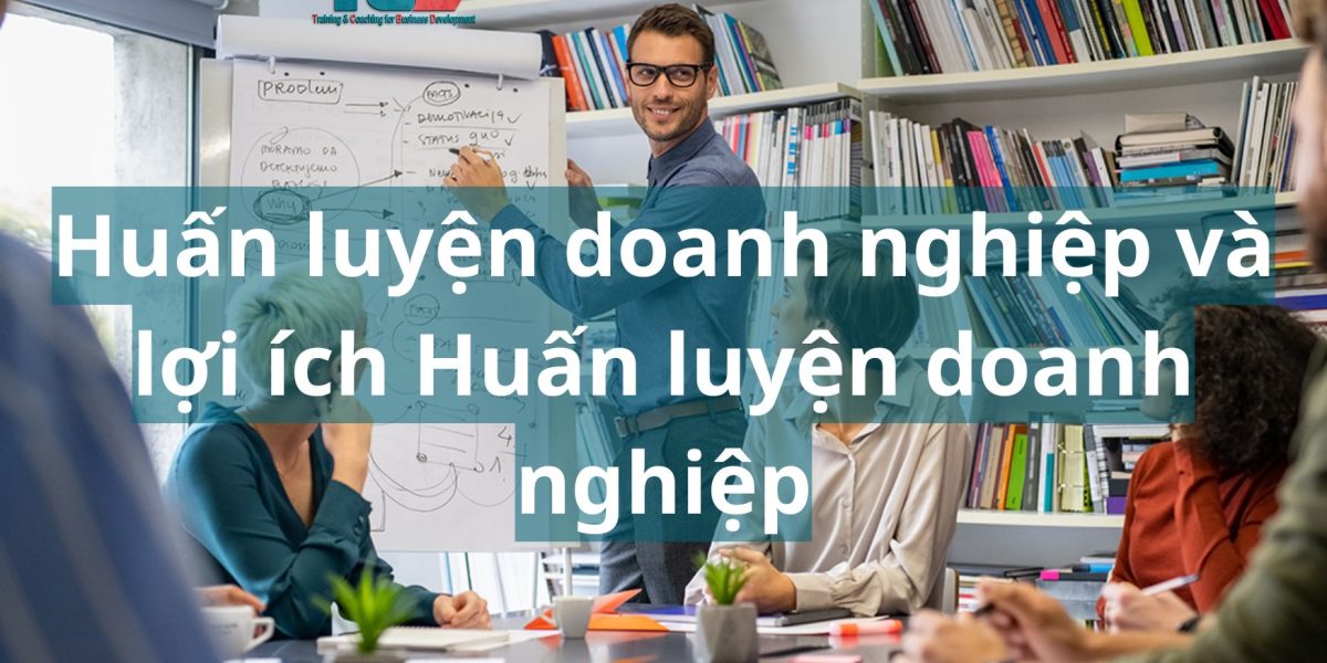 huấn luyện doanh nghiệp là gì và lợi ích huấn luyện doanh nghiệp