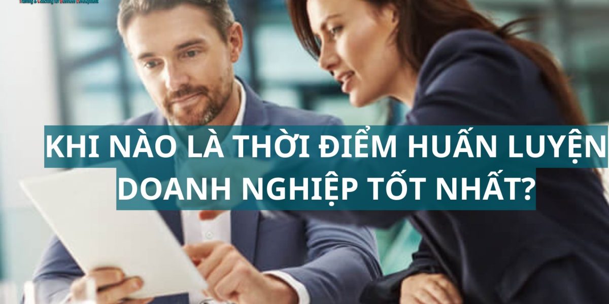 Khi nào là thời điểm huấn luyện doanh nghiệp tốt nhất