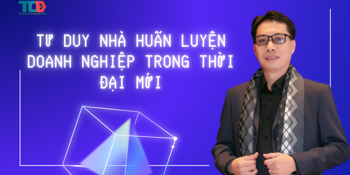 tư duy nhà huấn luyện doanh nghiệp thời kỳ mới