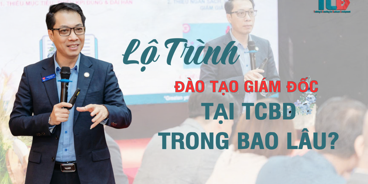 Lộ trình khoá đào tạo giám đốc tại TCBD