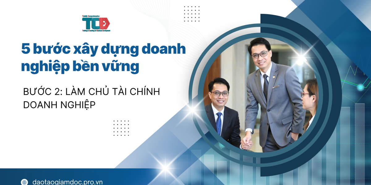 5 bước xây dựng doanh nghiệp bền vững. Bước 2: Làm chủ tài chính