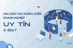 Địa chỉ đào tạo huấn luyện doanh nghiệp uy tín