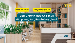 TCBD growth HUB cho thuê văn phòng ảo gần sân bay giá rẻ